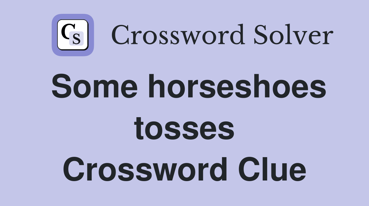 Some horseshoes tosses Crossword Clue