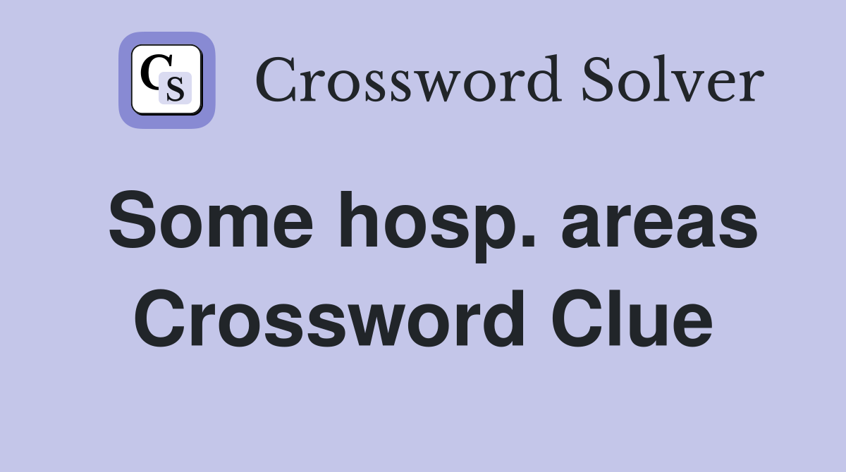 Some hosp. areas Crossword Clue