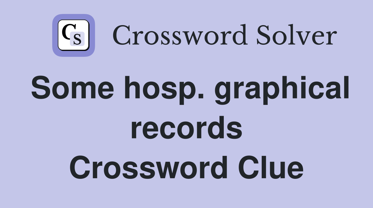 Some hosp. graphical records Crossword Clue