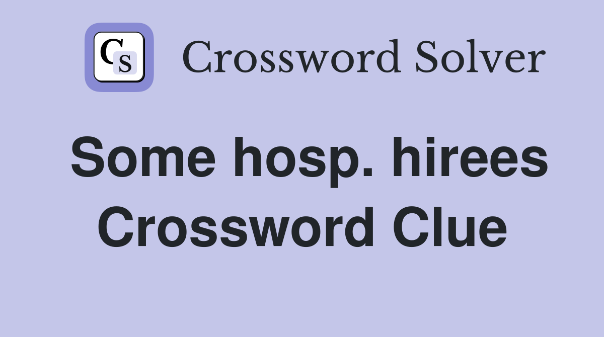 Some hosp. hirees Crossword Clue