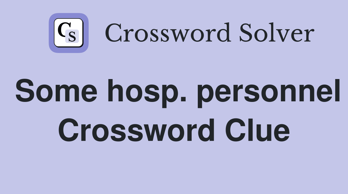 Some hosp. personnel Crossword Clue