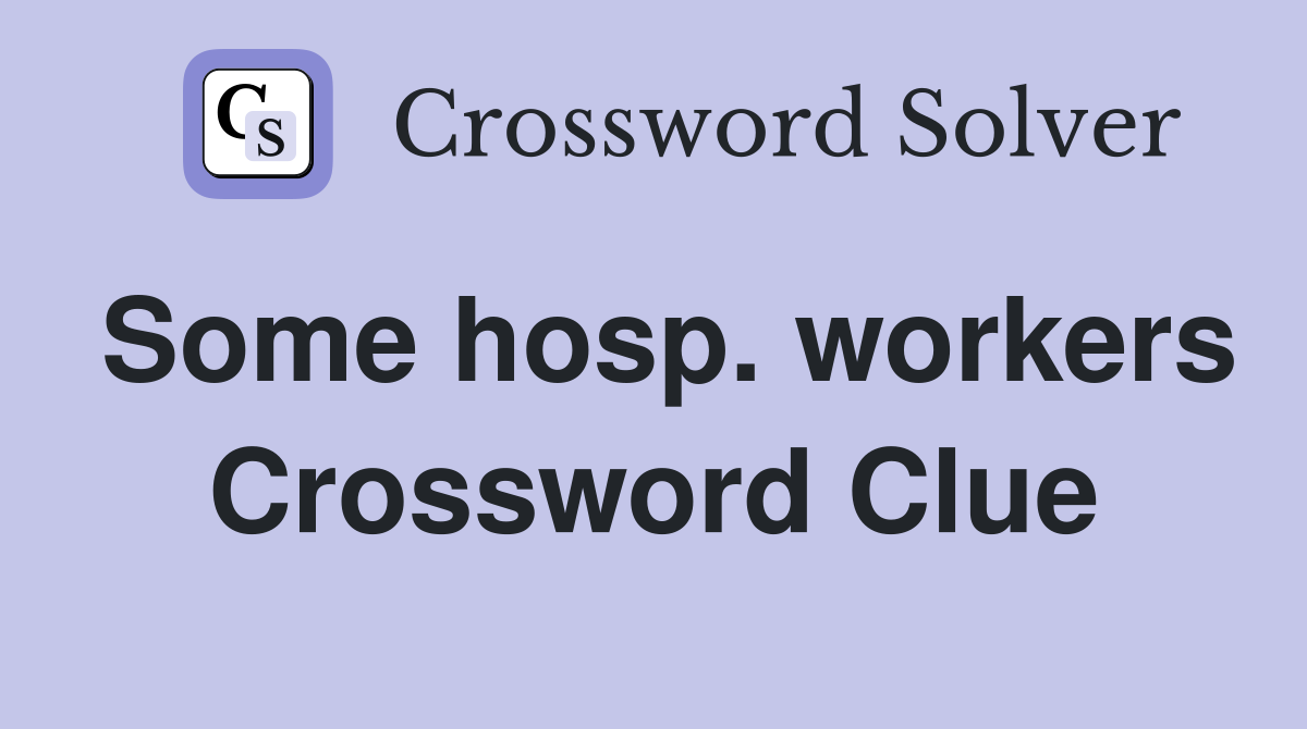 Some hosp. workers Crossword Clue