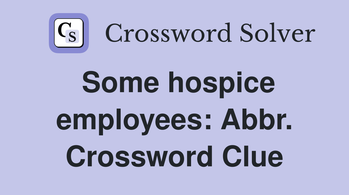 Some hospice employees: Abbr. Crossword Clue