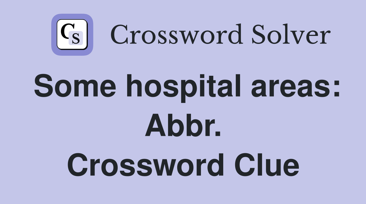 Some hospital areas: Abbr. Crossword Clue