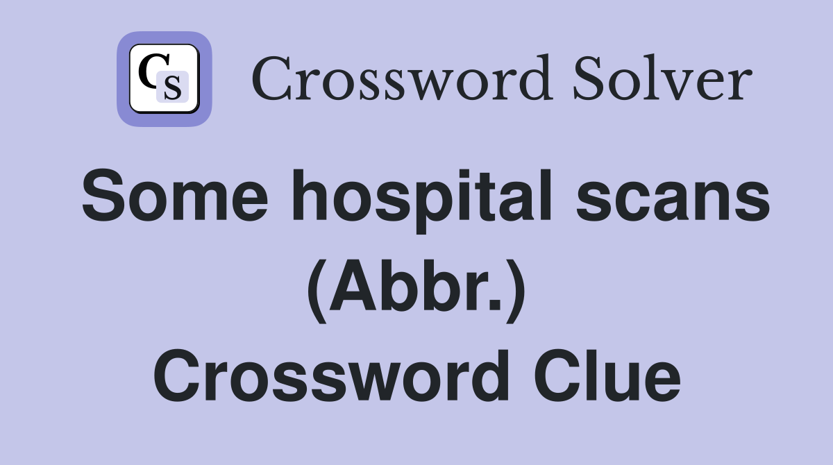 Some hospital scans (Abbr.) Crossword Clue