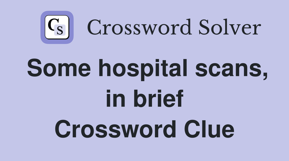 Some hospital scans, in brief Crossword Clue