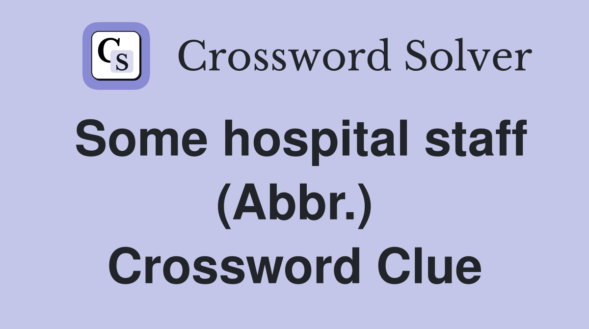 Some hospital staff (Abbr.) Crossword Clue