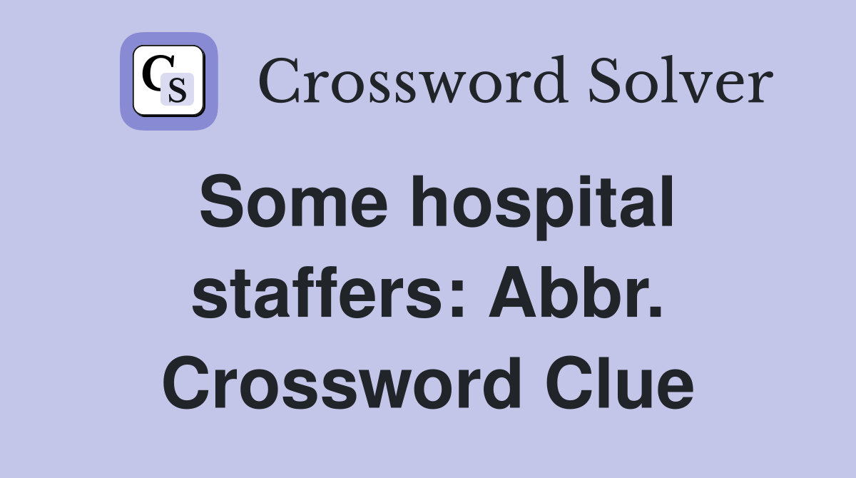 Some hospital staffers: Abbr. Crossword Clue