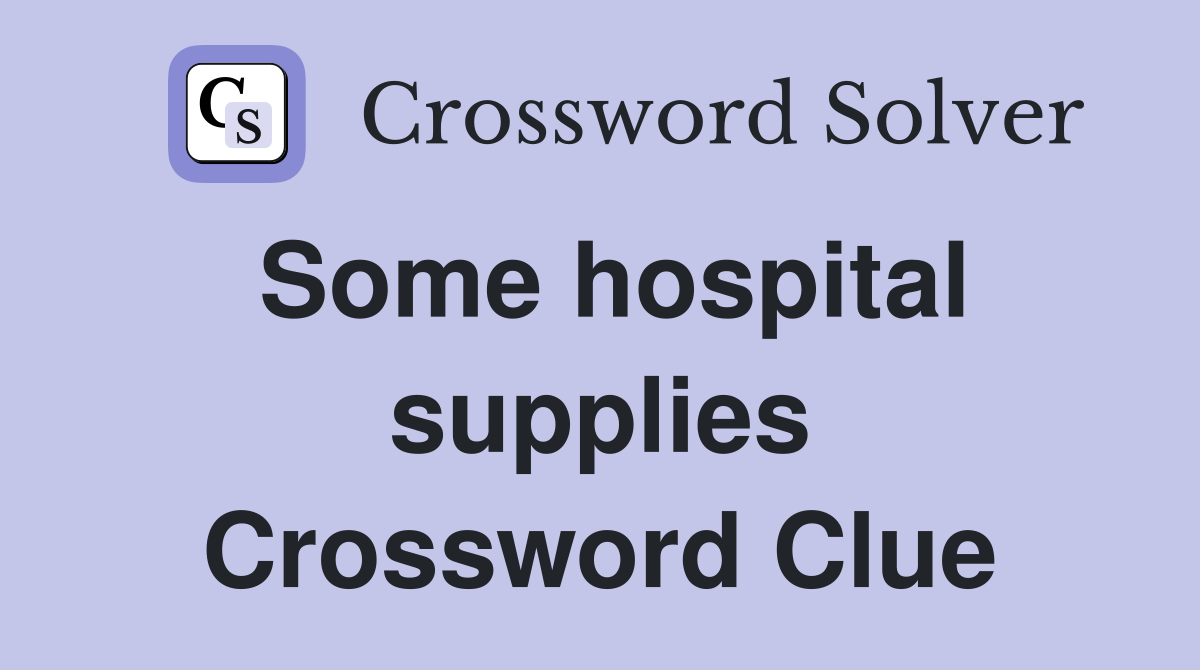 Some hospital supplies Crossword Clue