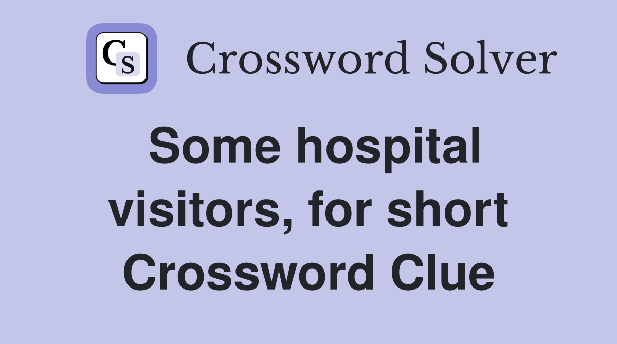 Some hospital visitors, for short Crossword Clue