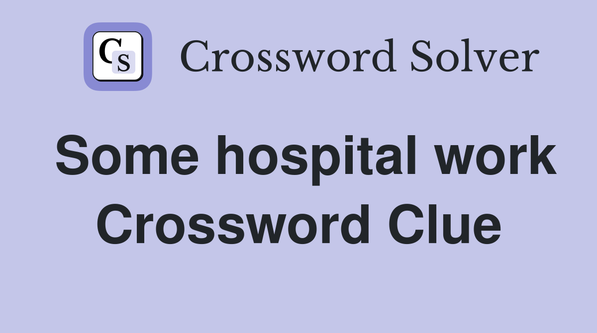 Some hospital work Crossword Clue