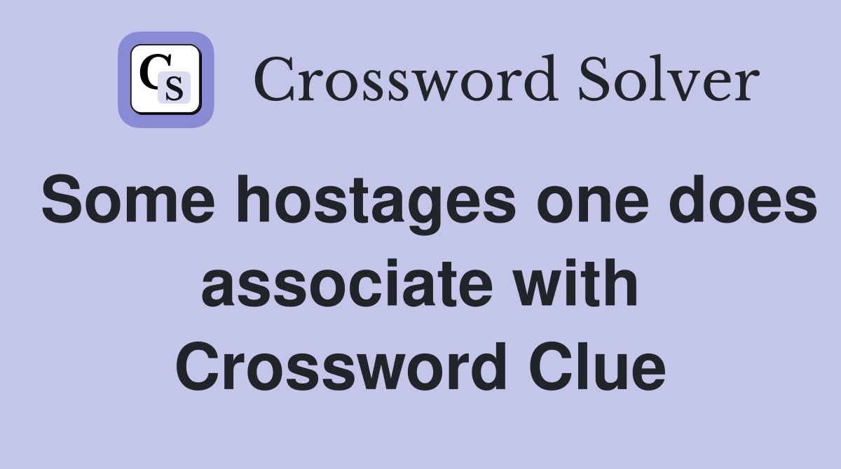 Some hostages one does associate with Crossword Clue