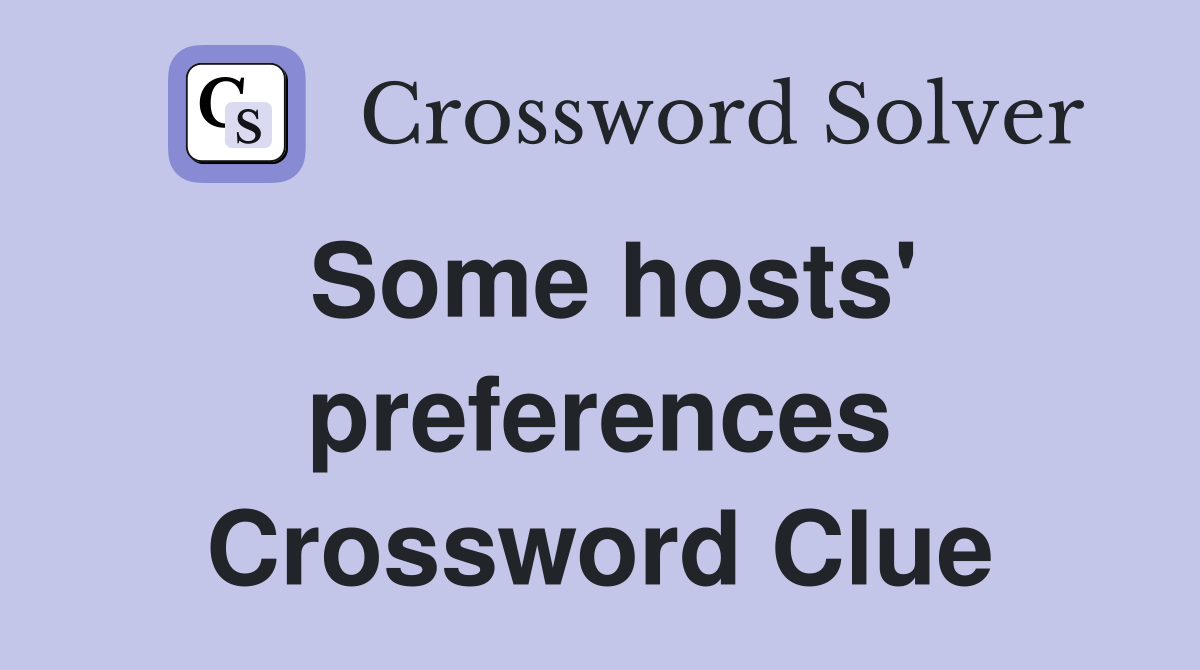 Some hosts' preferences Crossword Clue