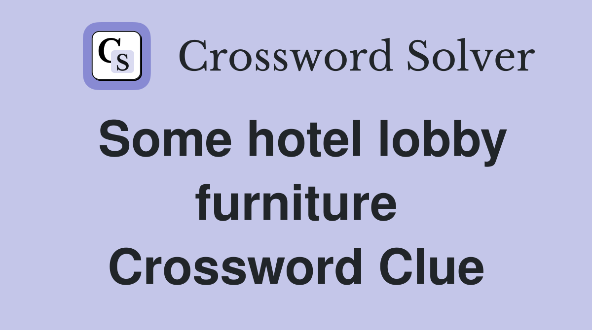 Some hotel lobby furniture Crossword Clue