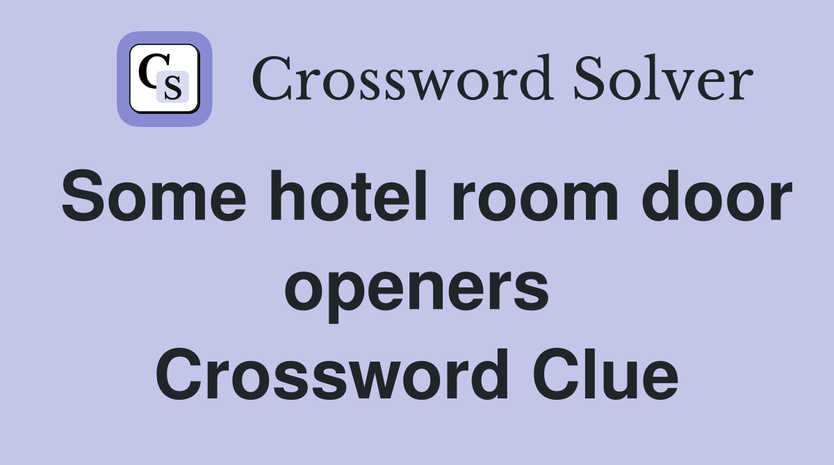 Some hotel room door openers Crossword Clue