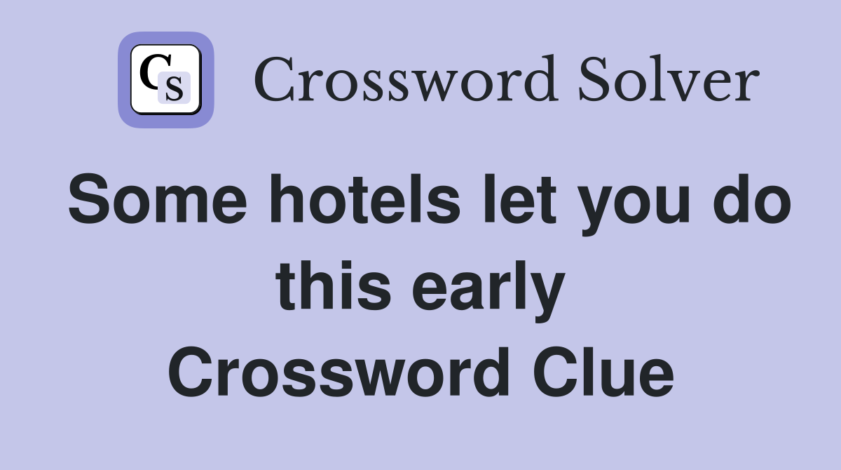 Some hotels let you do this early Crossword Clue