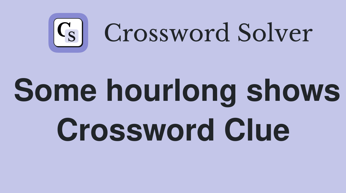 Some hourlong shows Crossword Clue