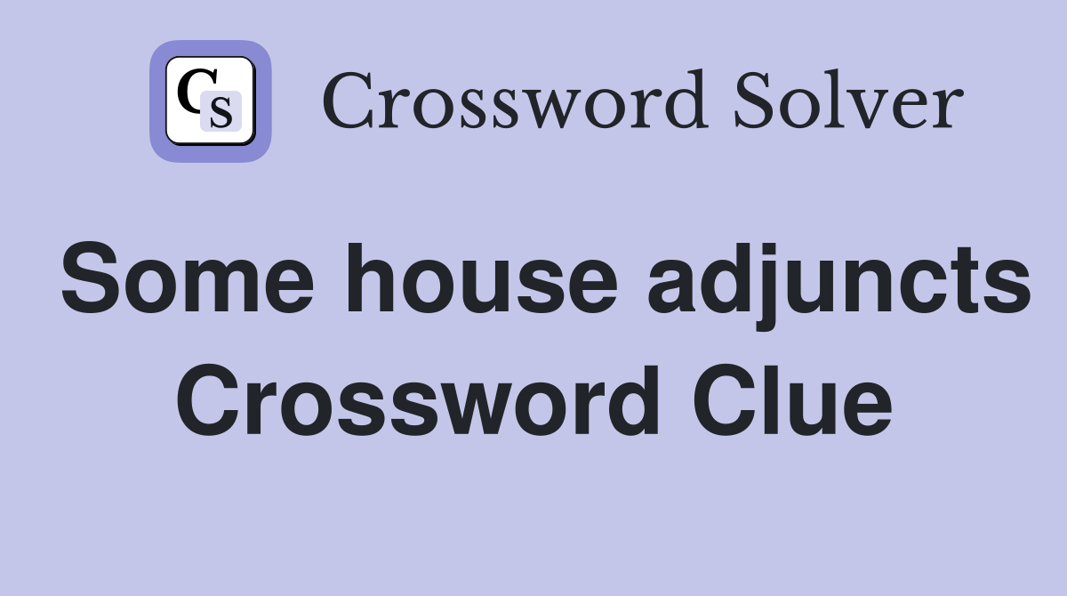 Some house adjuncts Crossword Clue