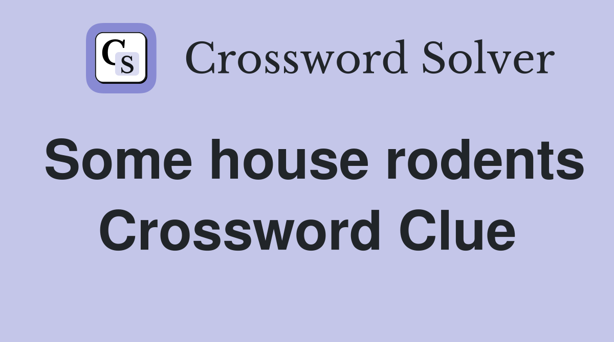 Some house rodents Crossword Clue