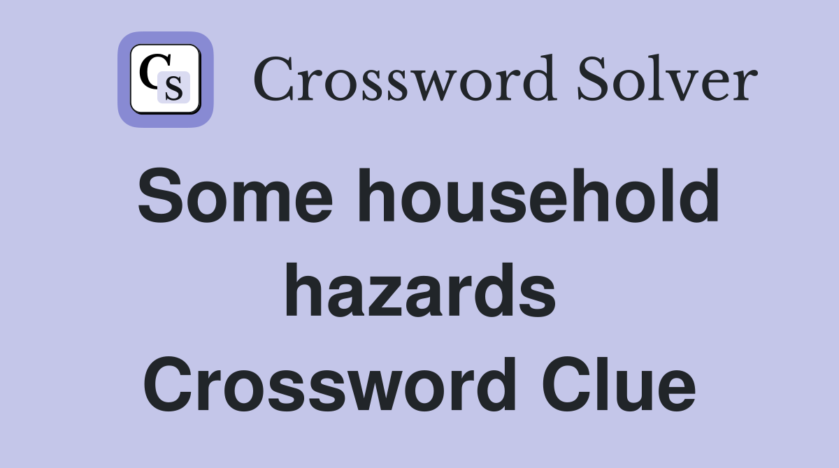 Some household hazards Crossword Clue