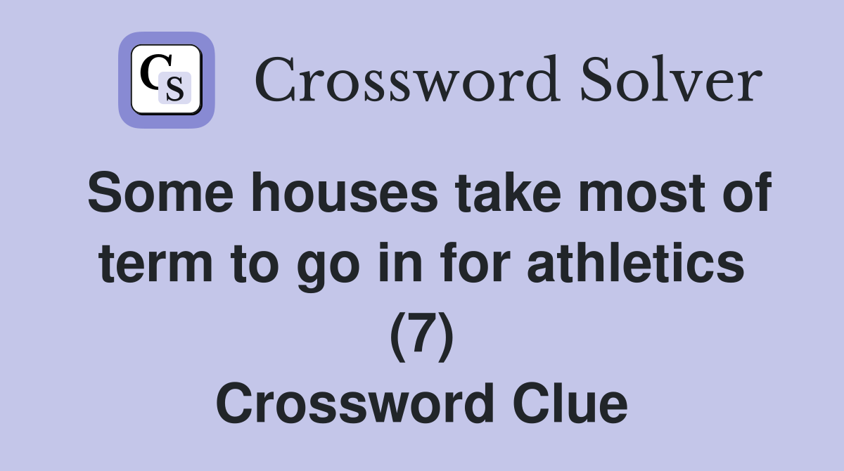 Some houses take most of term to go in for athletics (7) Crossword Clue