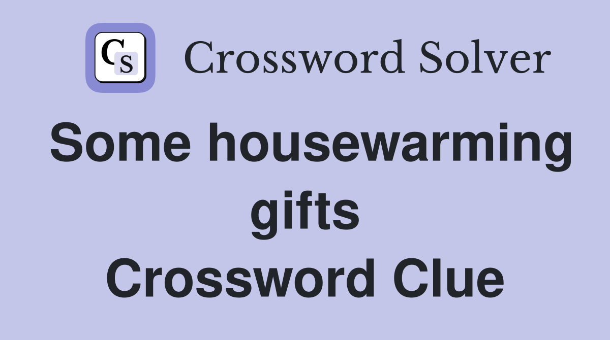 Some housewarming gifts Crossword Clue