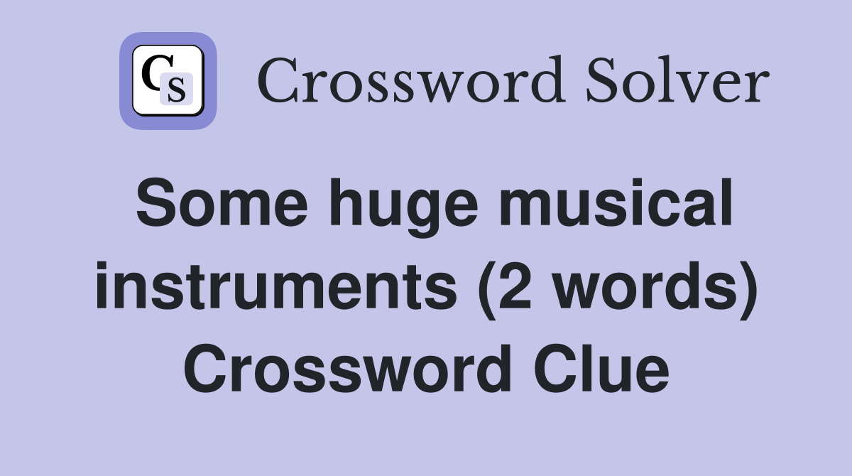 Some huge musical instruments (2 words) Crossword Clue