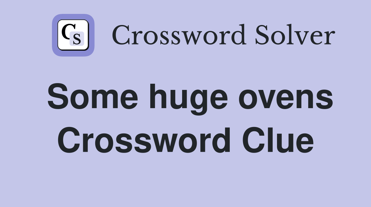 Some huge ovens Crossword Clue