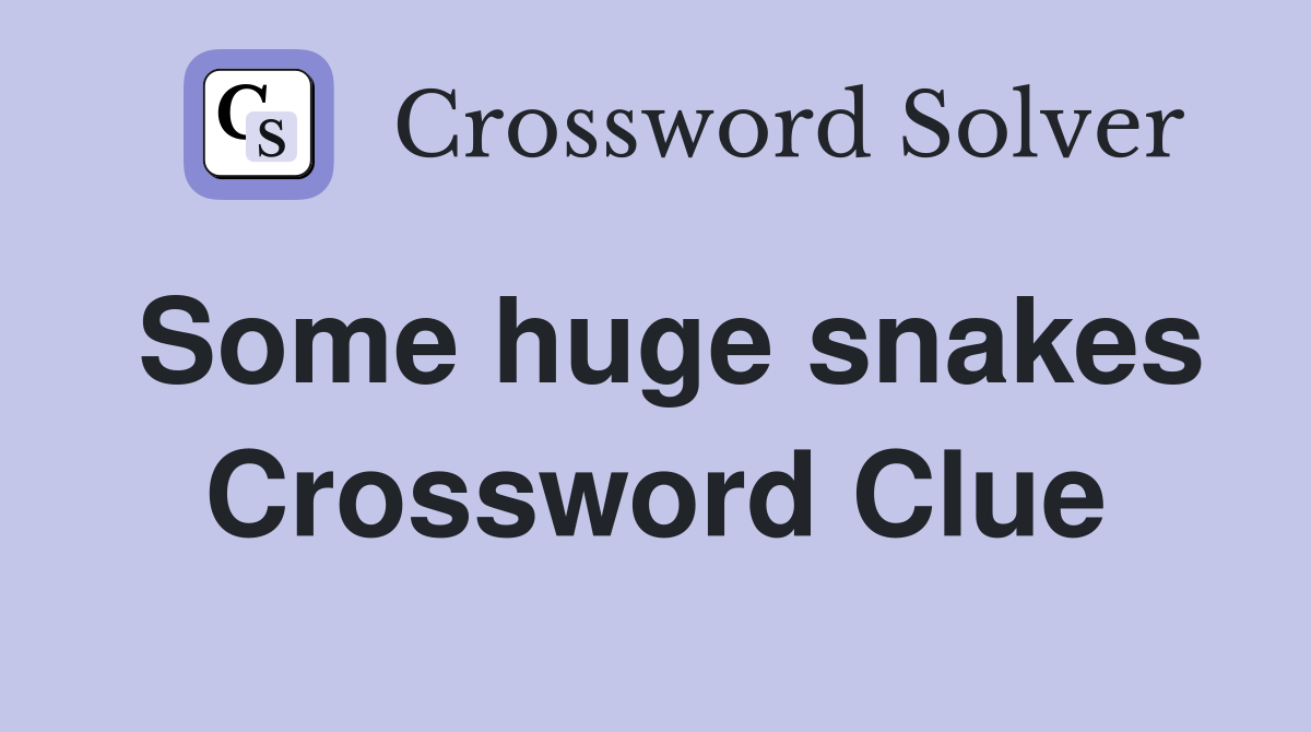 Some huge snakes Crossword Clue