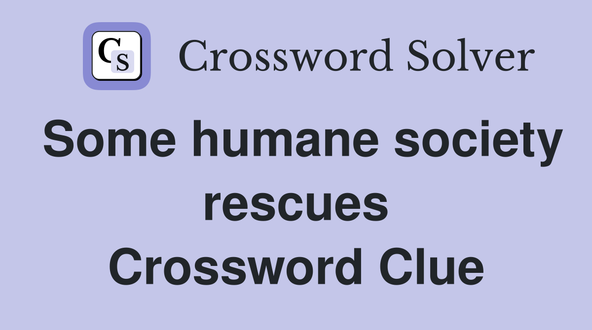 Some humane society rescues Crossword Clue