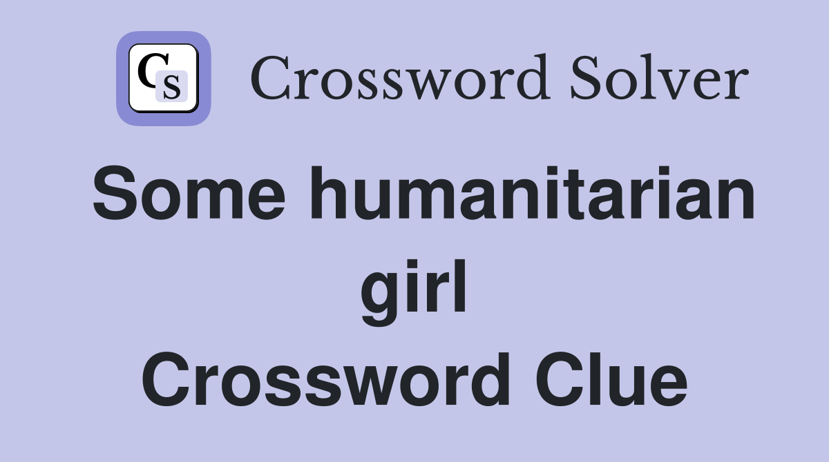 Some humanitarian girl Crossword Clue