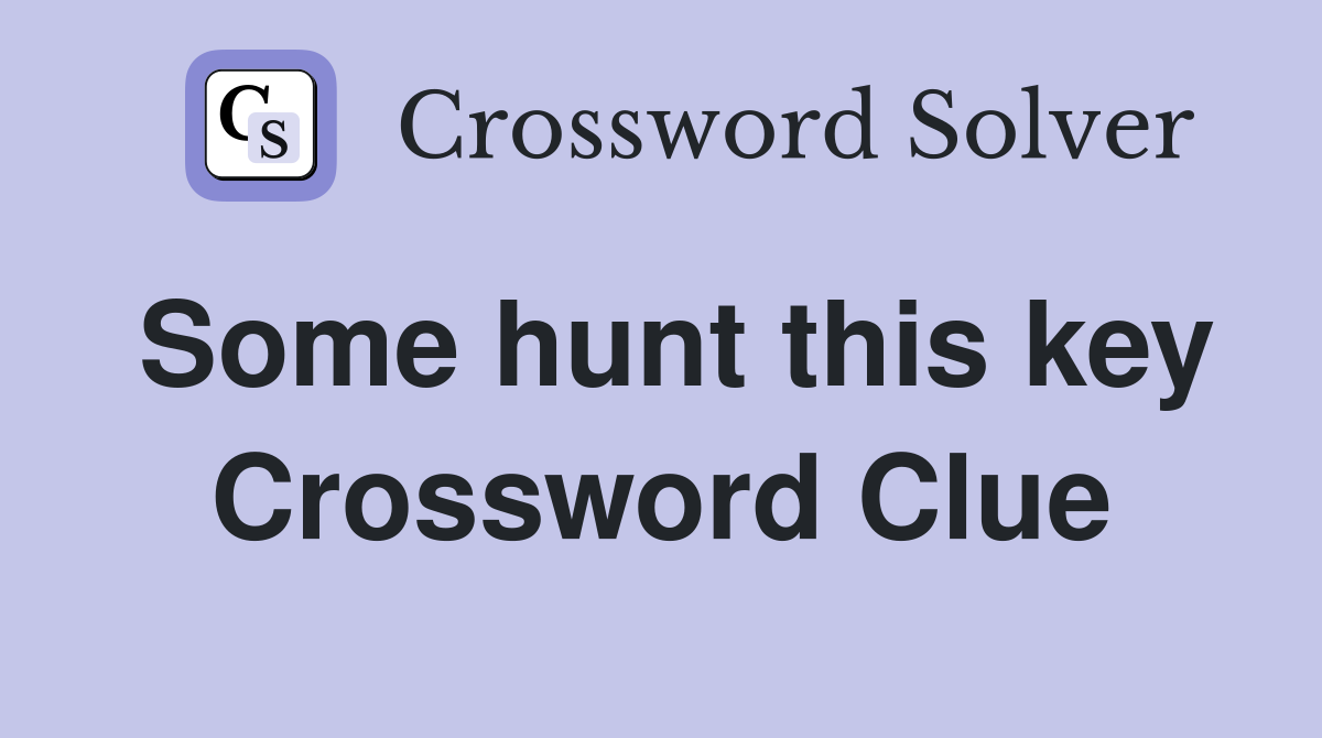 Some hunt this key Crossword Clue
