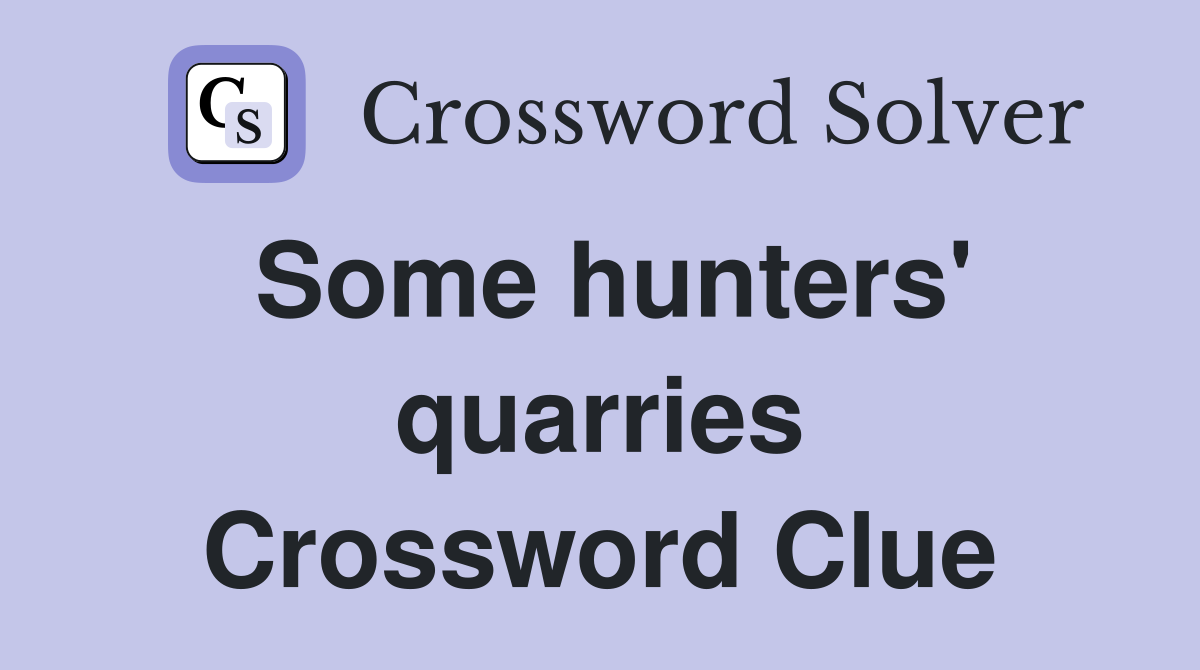 Some hunters' quarries Crossword Clue