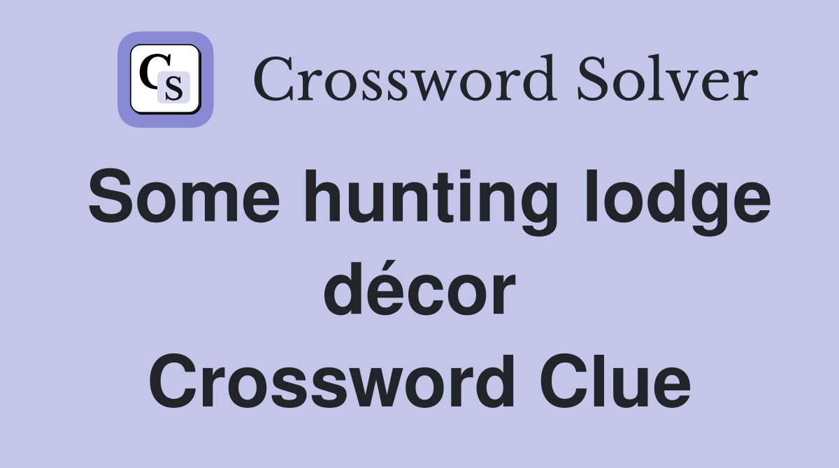 Some hunting lodge décor Crossword Clue