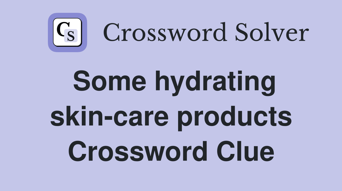 Some hydrating skin-care products Crossword Clue