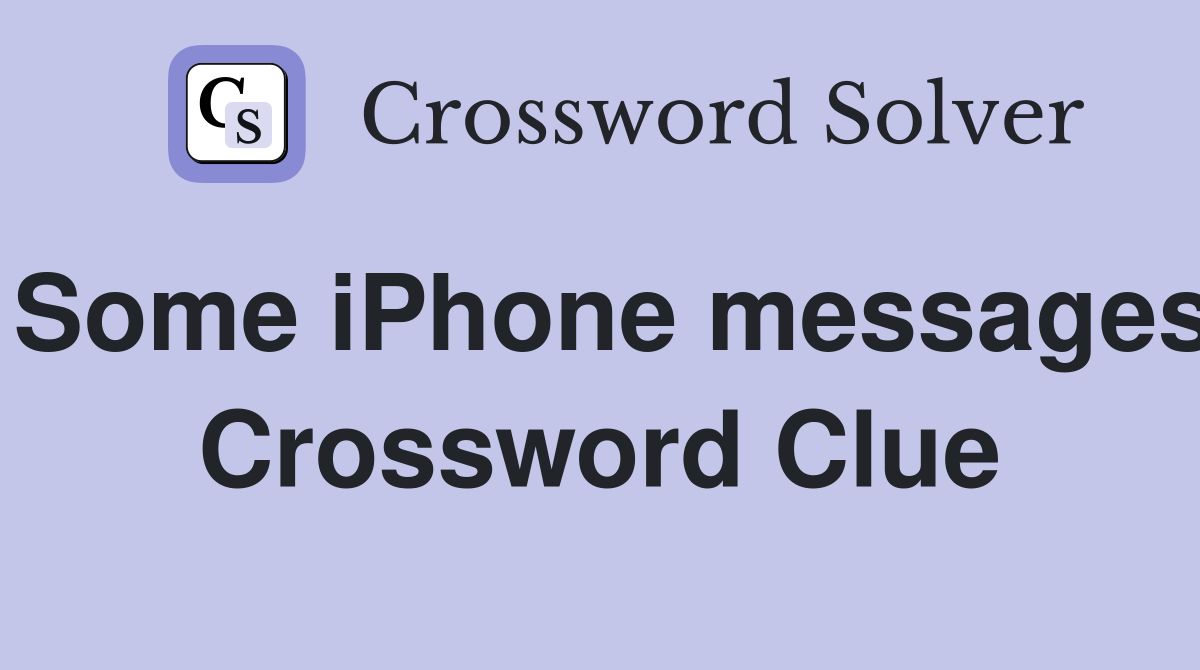 Some iPhone messages Crossword Clue