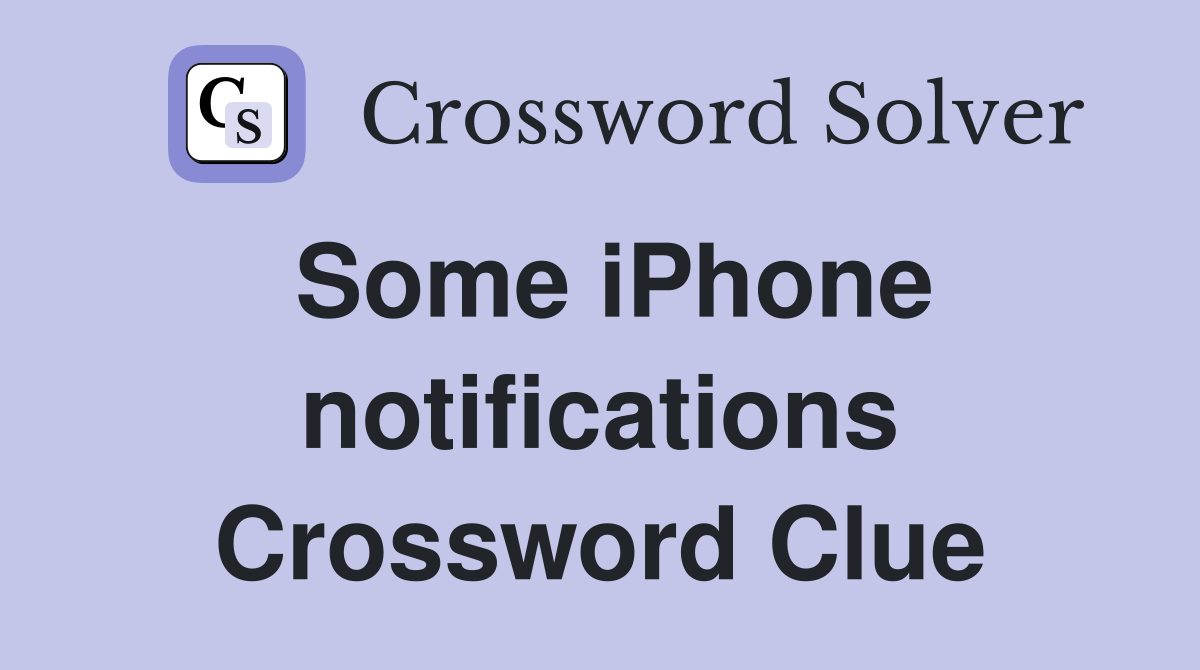Some iPhone notifications Crossword Clue