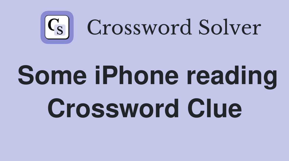 Some iPhone reading Crossword Clue