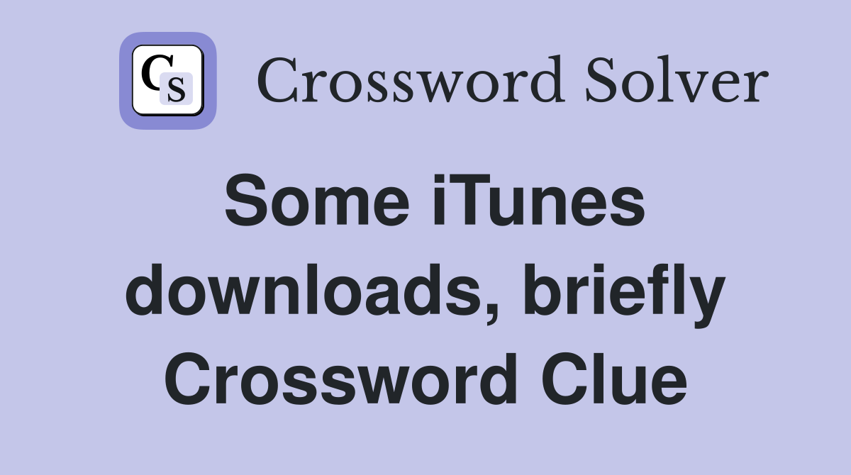 Some iTunes downloads, briefly Crossword Clue