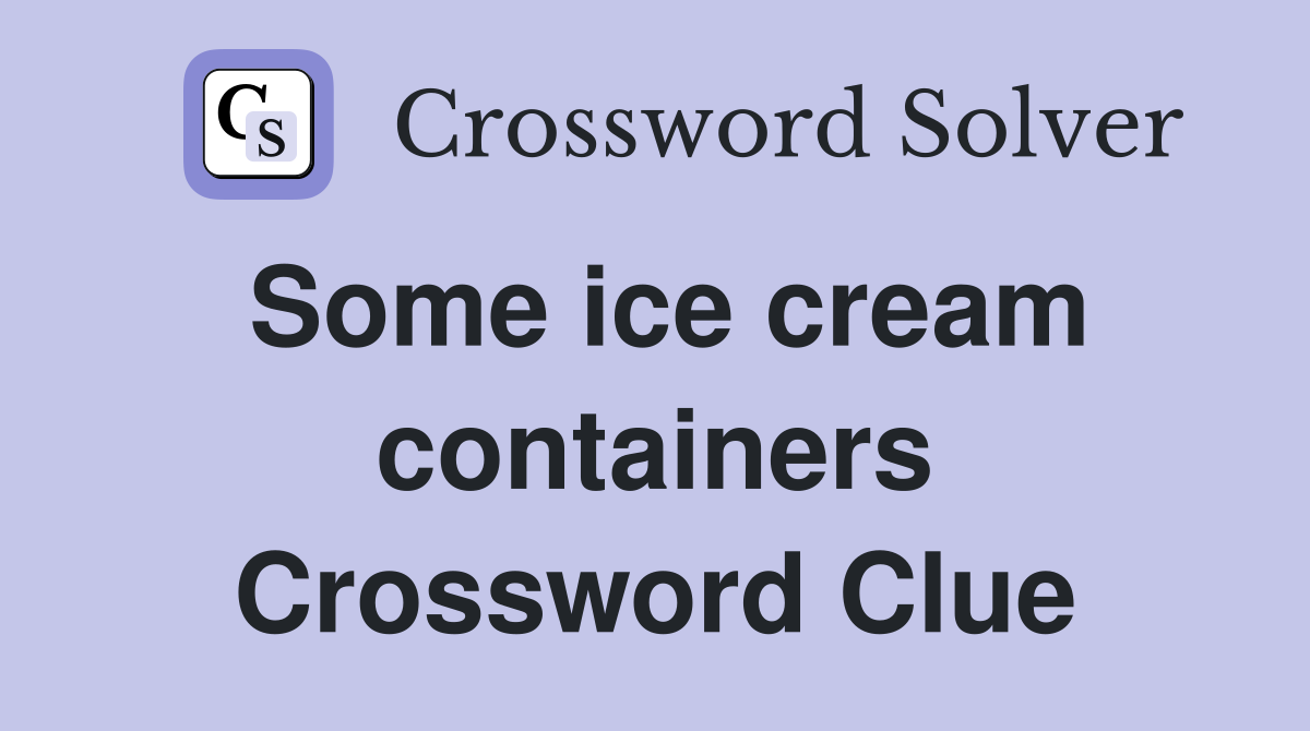 Some ice cream containers Crossword Clue