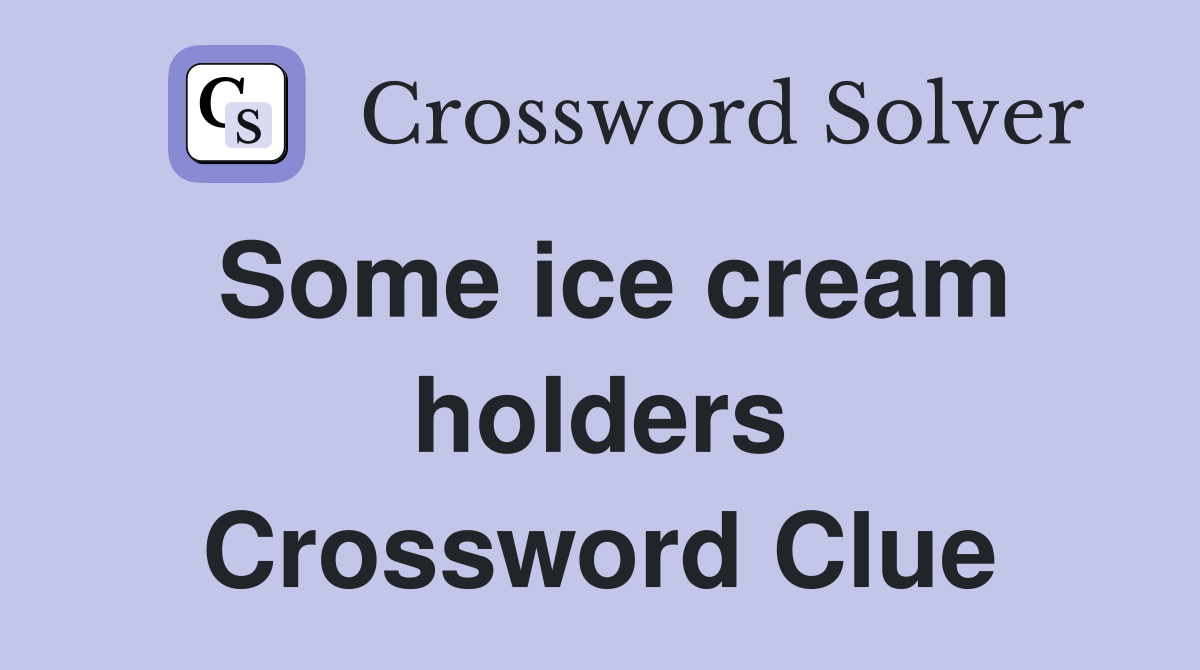 Some ice cream holders Crossword Clue