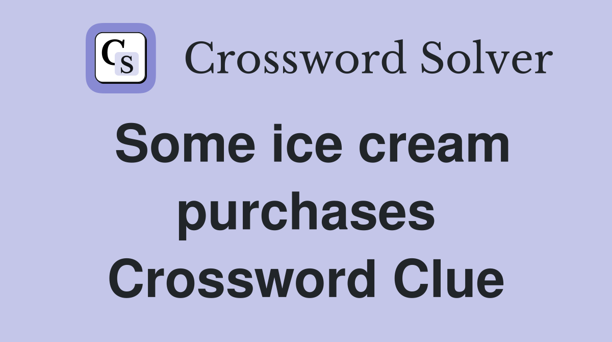 Some ice cream purchases Crossword Clue