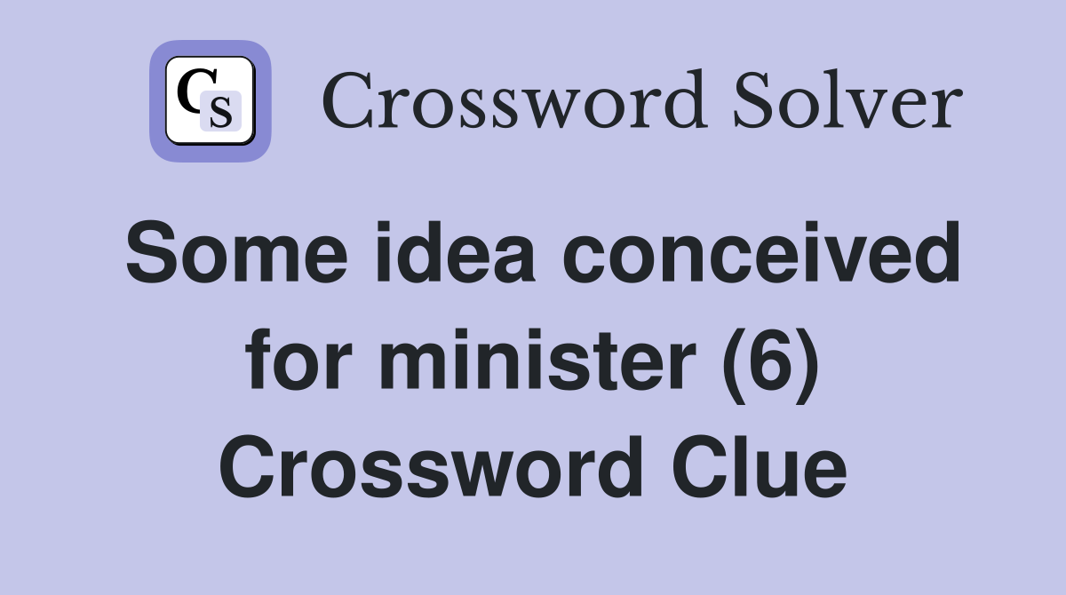 Some idea conceived for minister (6) Crossword Clue