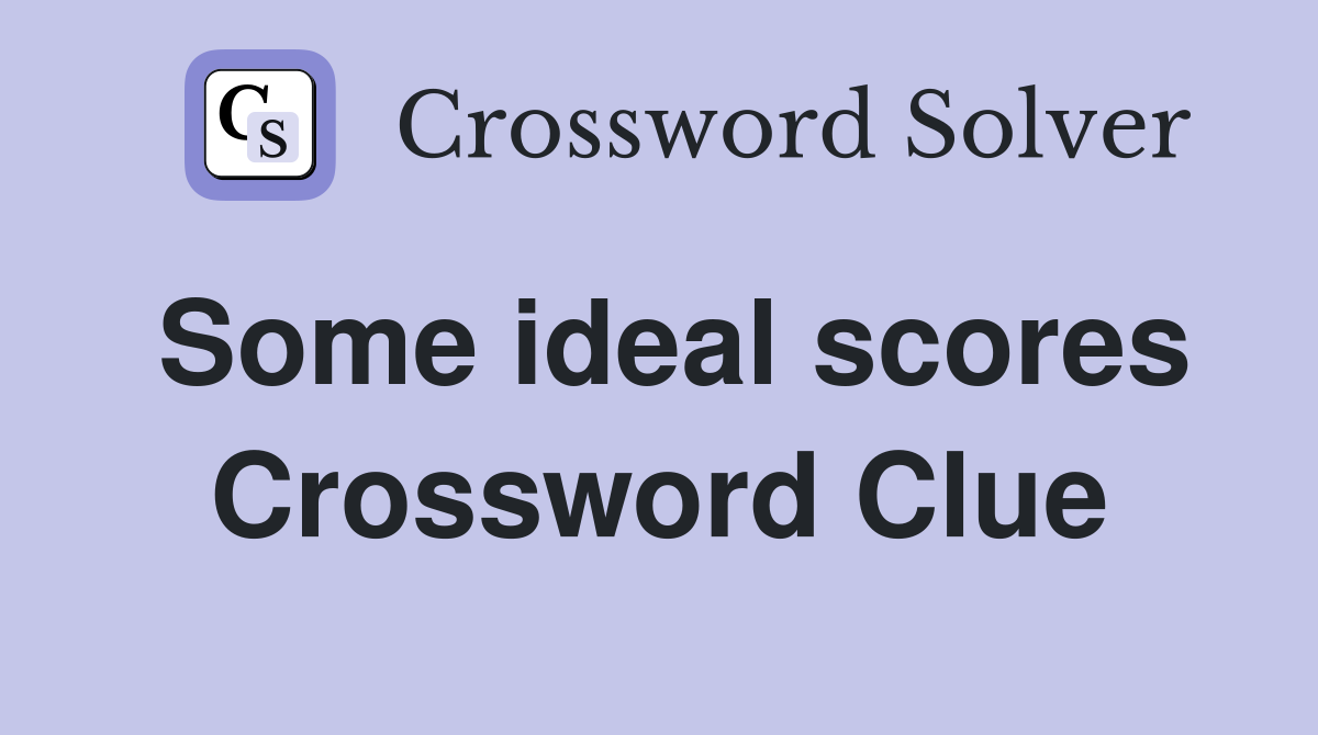 Some ideal scores Crossword Clue
