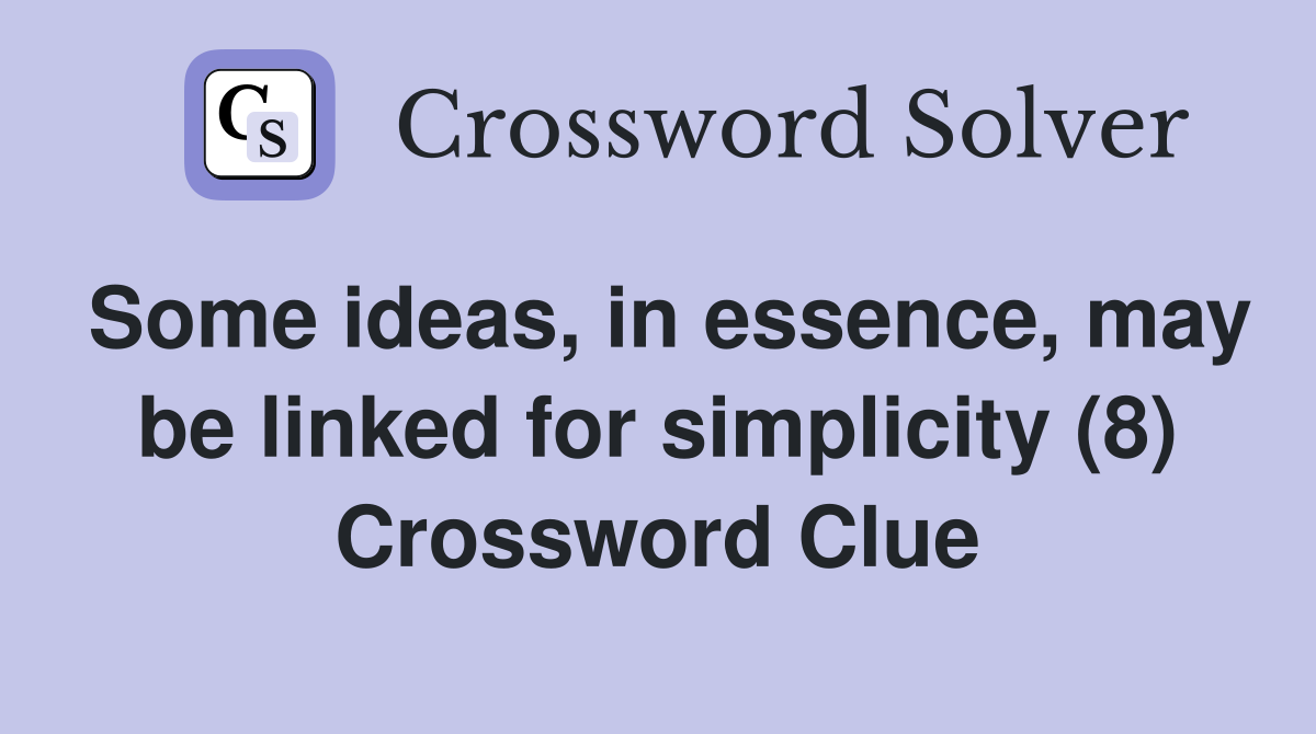 Some ideas, in essence, may be linked for simplicity (8) Crossword Clue