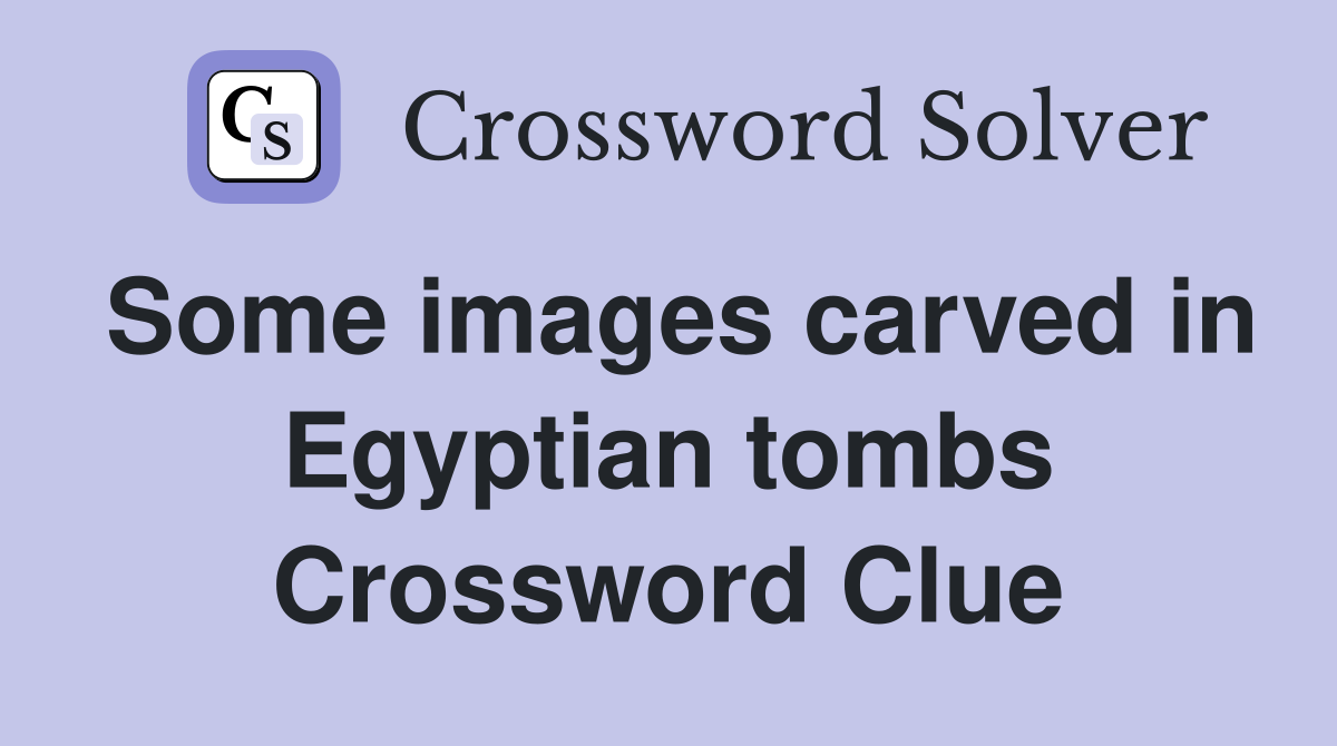 Some images carved in Egyptian tombs Crossword Clue