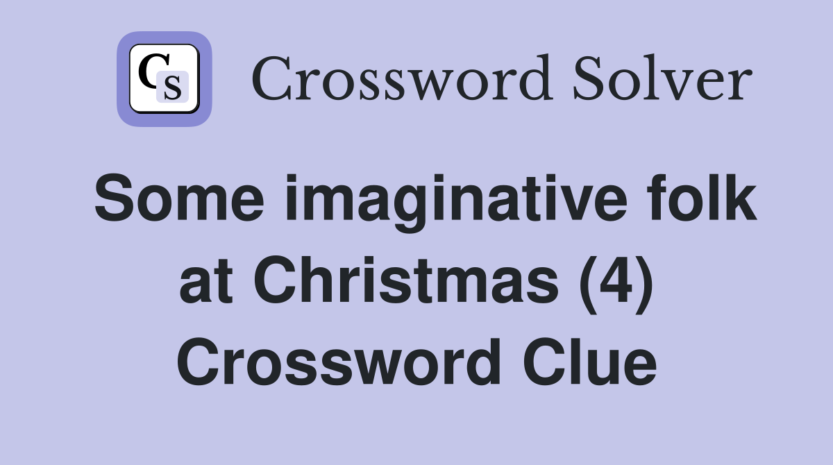 Some imaginative folk at Christmas (4) Crossword Clue