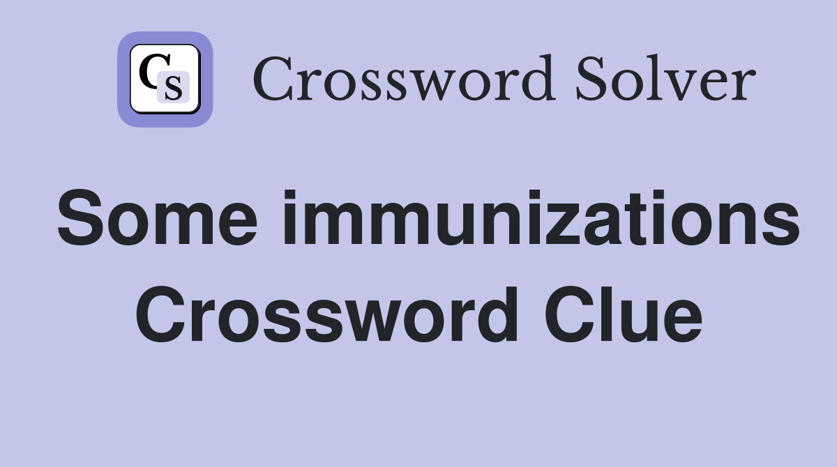 Some immunizations Crossword Clue