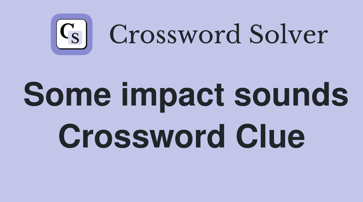 Some impact sounds Crossword Clue