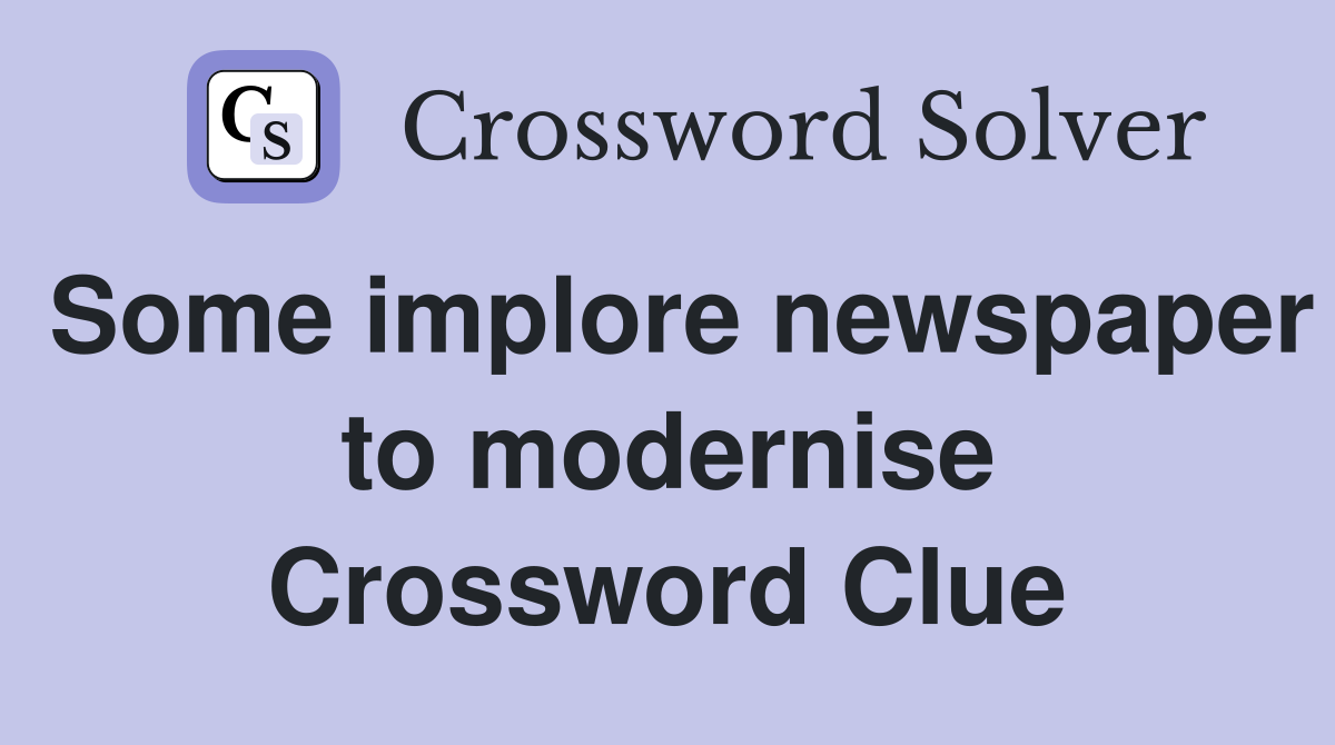Some implore newspaper to modernise Crossword Clue